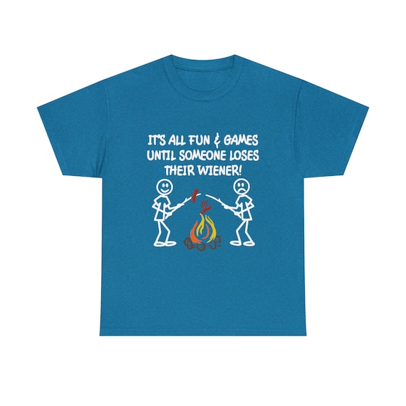Fun And Games Until Someone Loses A Weiner Camping T-Shirt Fun And Games Until Someone Loses A Weiner Camping T-Shirt