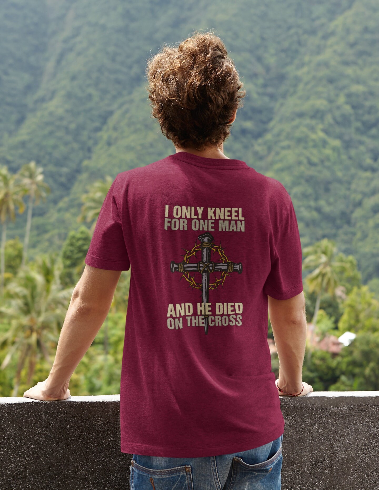 I Only Kneel For One Man He Died On The Cross T Shirt I Only Kneel For One Man He Died On The Cross T Shirt
