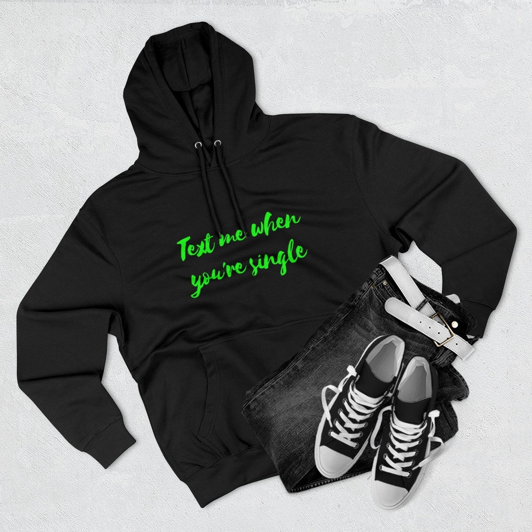 Text Me When You’re Single Hoodie Aesthetic Hoodie Message Back Women’s