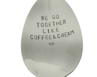 We go together, like coffee and cream, anniversary gift, coffee spoon, custom spoon, stocking stuffer, valentines day gift, boyfriend gift