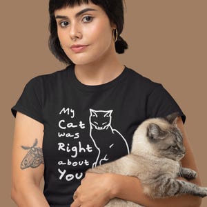 Cat shirt proclaiming My Cat was Right about You - Unisex classic tee for cat lovers!