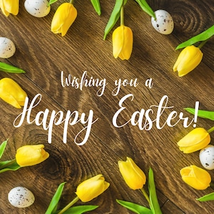 May include: A wooden background with yellow tulips and speckled Easter eggs. The text "Wishing you a Happy Easter!" is written in white script across the image. The tulips are arranged around the text and eggs.