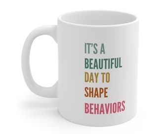 It’s a Beautiful Day to Shape Behaviors | Ceramic Mug 11oz