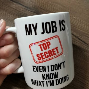 Top Secret Job mug, I don't know what I'm doing gift, funny quote/secret santa gift