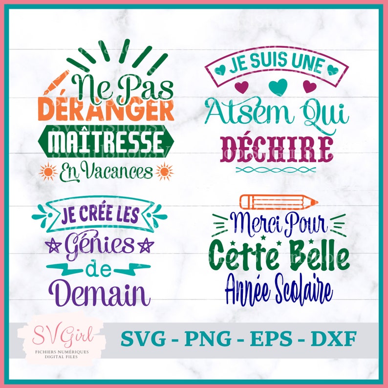 May include: Four colorful digital cut files with French text. The first file says "Ne Pas Deranger Maitresse En Vacances". The second file says "Je Suis Une Atsem Qui Dechire". The third file says "Je Cree Les Genies De Demain". The fourth file says "Merci Pour Cette Belle Annee Scolaire".