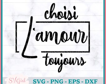 SVG Inspiration Amour, SVG Amour, Svg Francais, French Svg, Svg Choisi L'amour Toujours, Produit Numérique Francais, Svg Tshirt, Png, Eps