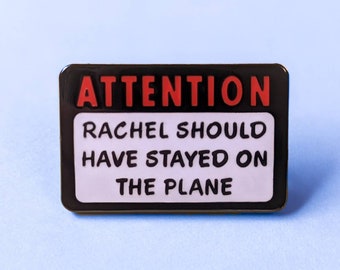 Rachel Should Have Stayed on the Plane Enamel Pin