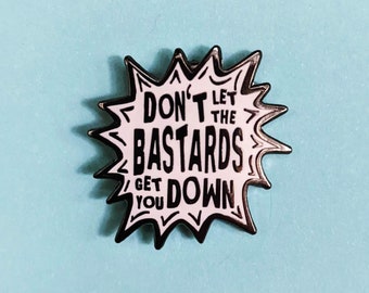Don't Let the Bastards Get You Down Enamel Pin