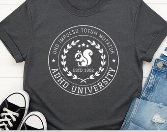 Funny ADHD Shirt | Neurodivergent Gift | Snarky Relatable Tee for Neurospicy Brains | Mental Health Swag | Dry Humor | University Joke