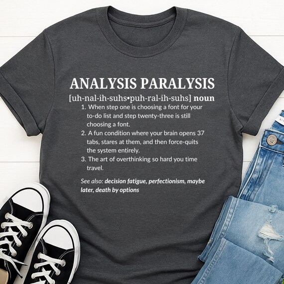 Funny Analysis Paralysis Shirt | Snarky Tee for Overthinking Brains | Relatable Mental Health Swag | Dry Humor Gift | OCD | Definition Shirt
