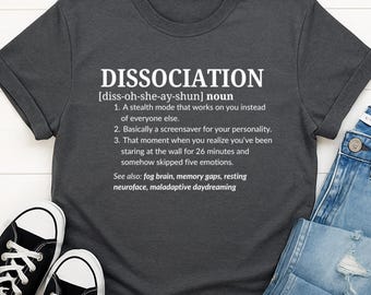 Funny Dissociation Shirt | Trauma Tee for AuDHD & PTSD Brains | Relatable Mental Health Swag | Dry Humor Gift | Autism | Definition Shirt