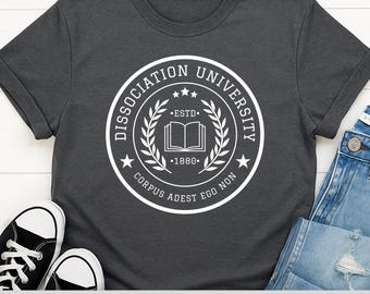 Funny Dissociation Shirt | Trauma Tee for AuDHD & PTSD Brains | Relatable Mental Health Swag | Dry Humor Gift | Autism | University Joke