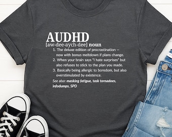 Funny AuDHD Shirt | Neurospicy Gift | Snarky Tee for Neurodivergent Brains | Relatable Mental Health Swag | Dry Humor | Definition Shirt