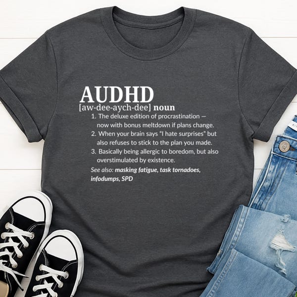 Funny AuDHD Shirt | Neurospicy Gift | Snarky Tee for Neurodivergent Brains | Relatable Mental Health Swag | Dry Humor | Definition Shirt