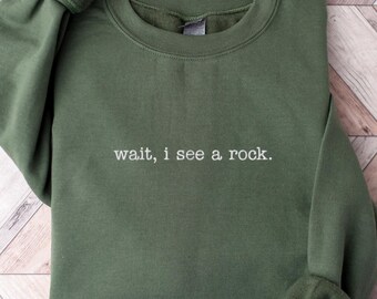 Embroidered Wait I See A Rock Sweatshirt Funny Geologist Science Crewneck Geology Teacher Shirt for Phd Masters Degree Graduation Gift