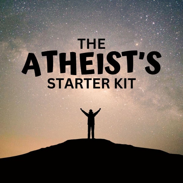 The Atheist's Starter Kit - Ready to embrace Atheism?