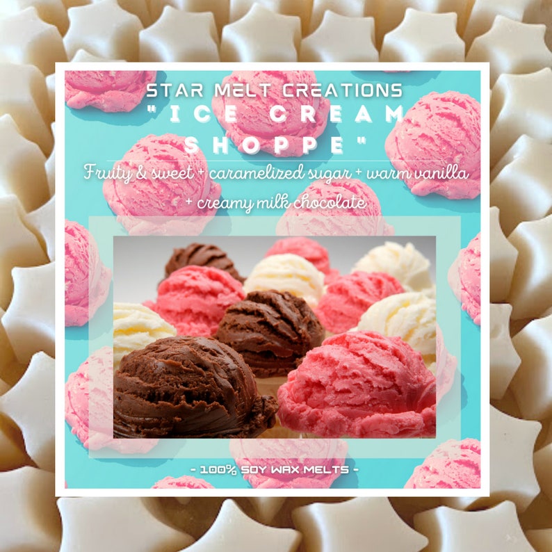 May include: A blue background with a white border features a graphic of ice cream cones in various flavors. The text "STAR MELT CREATIONS" is at the top of the image, followed by "ICE CREAM SHOPPE" in quotation marks. The text "Fruity & sweet + caramelized sugar + warm vanilla + creamy milk chocolate" is below the graphic. The text "100% SOY WAX MELTS" is at the bottom of the image.