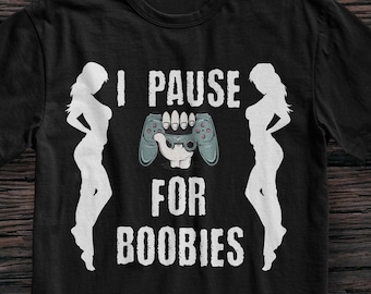 I Pause for Boobies Unisex Gamer Shirt