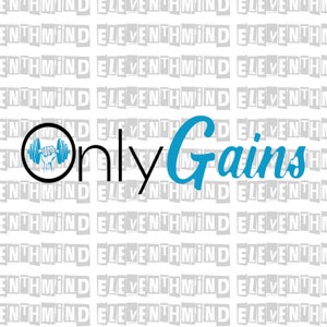 Only Gains Digital Download, Funny Workout SVG+PNG, Sublimation Instant Download