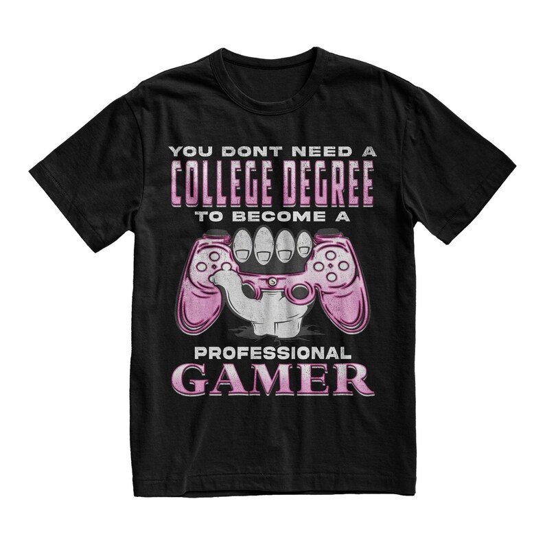 May include: Black t-shirt with a pink video game controller graphic and the text "You don't need a college degree to become a professional gamer".