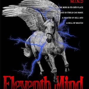 May include: A black and white image of a winged horse with blue lightning bolts. The text "M.I.N.D" is in red at the top of the image. The text "THE MIND IS ITS OWN PLACE AND IN ITSELD CAN MAKE A HEAVEN OF HELL AND A HELL OF HEAVEN" is in white. The text "Eleventh Mind" is in red at the bottom of the image.