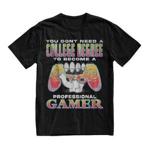 May include: Black t-shirt with a retro-style graphic that says "You don't need a college degree to become a professional gamer" and features a stylized video game controller.
