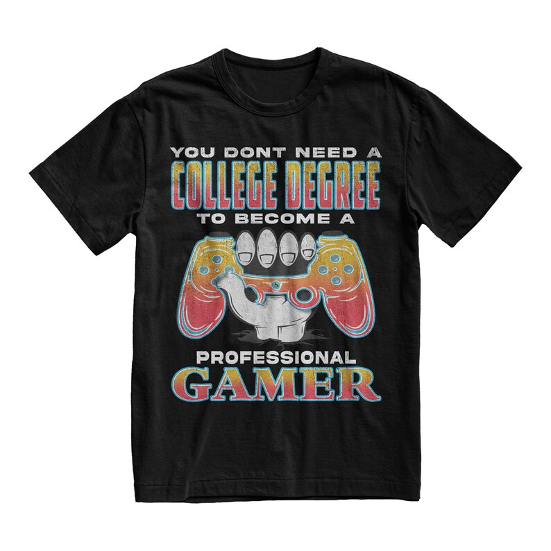 May include: Black t-shirt with a retro-style graphic that says "You don't need a college degree to become a professional gamer" and features a stylized video game controller.