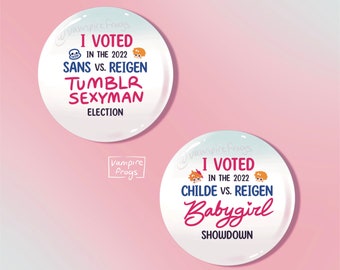 I VOTED 1.25 Inch pinback buttons / sans vs reigen tumblr sexyman twitter poll election / childe vs reigen babygirl showdown meme pins