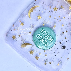 Touch Grass 1.25 inch Pinback Button / funny tiktok twitter meme pin / chronically online / fr go outside and breathe fresh air yall