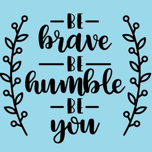 Inspirational Quote Wall Art - Be Brave Be Humble Be You - 16 inches wide by 16 inches high