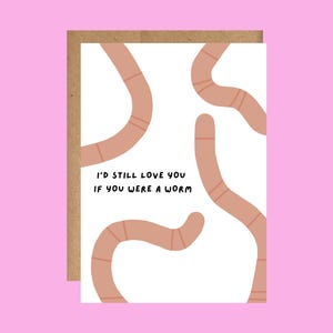 Je t'aimerais toujours si tu étais un ver carte | Parfait pour les amis, les couples, la Saint-Valentin et les anniversaires | Comprend une enveloppe