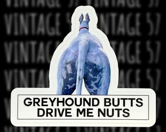 Greyhound Butts Drive Me Nuts Sticker