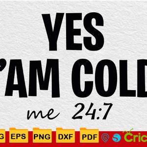 Ja, I'm Cold Me 24:7, Women's Svg, Funny, So Cold, Christian Svg, Svg Files for Cricut, Silhouette, Svg, Png, Dxf, Eps, Instant Download