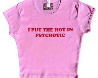 I put the HOT in PSYCHOTIC pink Y2K style baby tee graphic shirt crop top going out top sassy funny hoes for clothes hoesforclothes