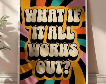 What if It All Works Out? Positive Quote Colorful Groovy Typography Retro Poster DIGITAL