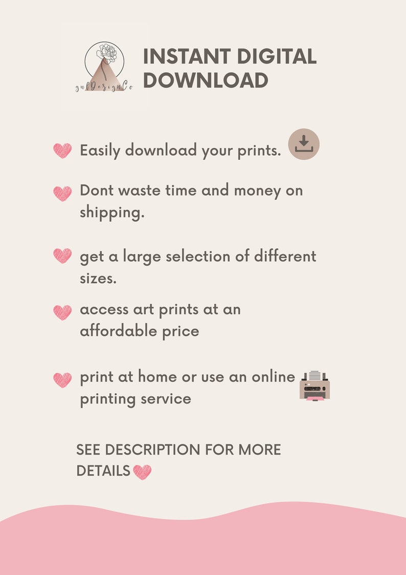May include: Cream-colored digital download advertisement with text: "INSTANT DIGITAL DOWNLOAD." It highlights easy downloads, no shipping costs, various sizes, affordable art prints, and home printing options. Includes a logo and heart icons.