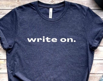 Writer Shirt, Write On Shirt, Journalist Shirt, Journalism Student Gifts, Book Author Shirt, Writer Gifts, Novelist T-Shirt, Writing Shirt