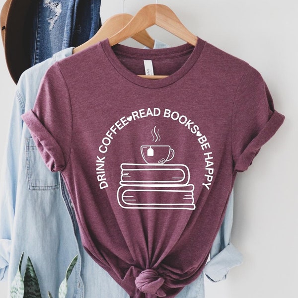 Book Lover shirt, Drink coffee read books be happy Coffee Shirt, Coffee Lover Shirt, Reading Shirt, Book Shirt, Book TShirt, Book Shirts