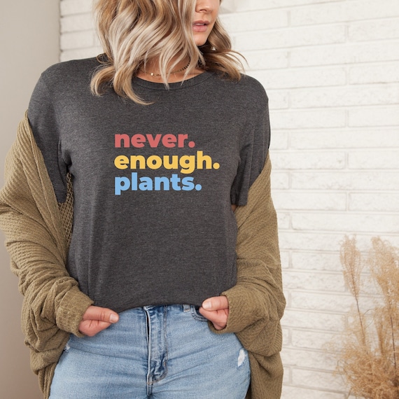 Plant Shirt, Plant Lover Gift, Plant Lover Shirt, Gardening Shirt, Plant T Shirt, Never Enough Plants Shirt, Gardening Gift, Plant tshirt