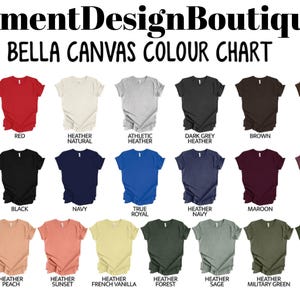 May include: Bella Canvas color chart showing 18 different t-shirt colors, including pink, red, white, black, navy, true royal, heather navy, maroon, heather maroon, heather mauve, heather peach, heather sunset, heather french vanilla, heather forest, heather sage, heather military green, and military green.