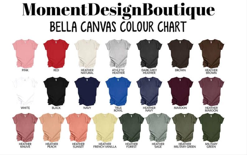 May include: Bella Canvas color chart showing 18 different t-shirt colors, including pink, red, white, black, navy, true royal, heather navy, maroon, heather maroon, heather mauve, heather peach, heather sunset, heather french vanilla, heather forest, heather sage, heather military green, and military green.