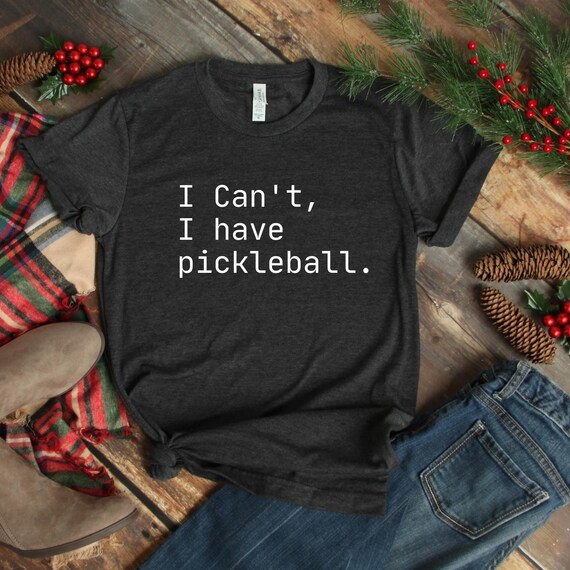 I Can't I Have Pickleball Shirt, pickleball shirt, funny Saying shirt, Cool Pickleball Tee, Pickleball Gifts, Unisex Pickleball Player Shirt