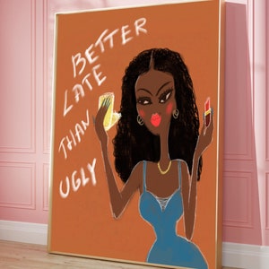 Better Late Than Ugly Poster, Trendy Retro Wall Art, Preppy Funky Wall Art, Black Girl Wall Art,Teen Room Decor, Girly Wall Print College