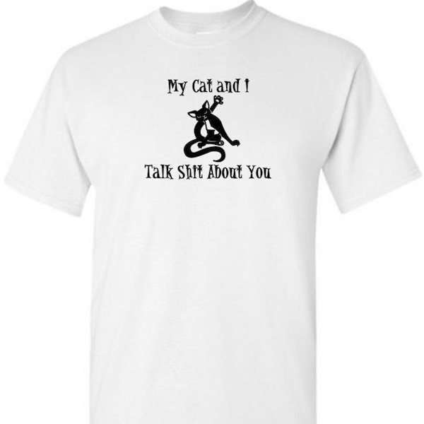 My Cat & I Talk Shit About You T-Shirt