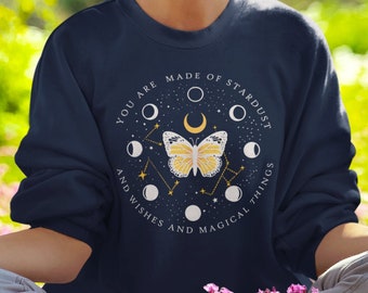 You are Made of Stardust and Wishes and Magical Things Sweatshirt, stardust shirt, Stardust gift, Space Gift, Moon Phases, Celestial Shirt