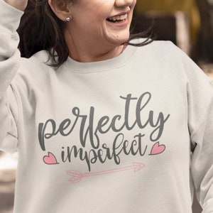 Perfectly Imperfect Sweatshirt, Motivational Shirt, Inspirational Shirts, Religious Clothing, Faith shirt, Christian Shirts, Self Love