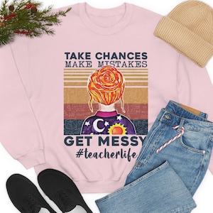 Take Chances Make Mistakes Get messy, Miss Frizzle sweat shirt, womens sweater, graphic long sleeve top, teacher gift