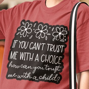 Pro Choice Shirt, If You Can&#39;t Trust Me with a Choice, Feminist Shirt, Protest Shirt, Womens Rights Shirt, Fundamental Rights, Woman Up