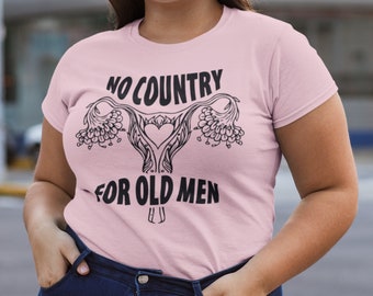 No country for old men uterus shirt Pro Choice Feminist Shirt Reproductive Rights Women's Rights Equal Rights Pro-choice uterus