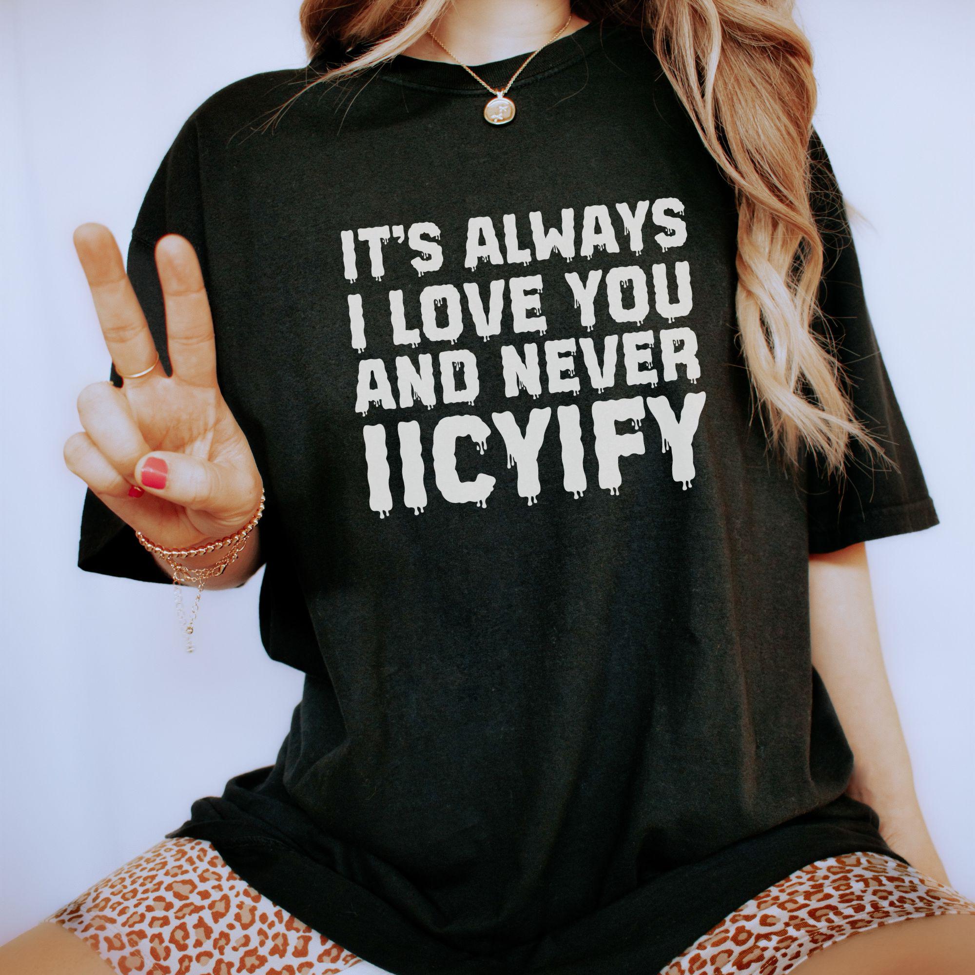 IICYIFY Tee - It's Always I Love You T-shirt - Dark Romance Reader